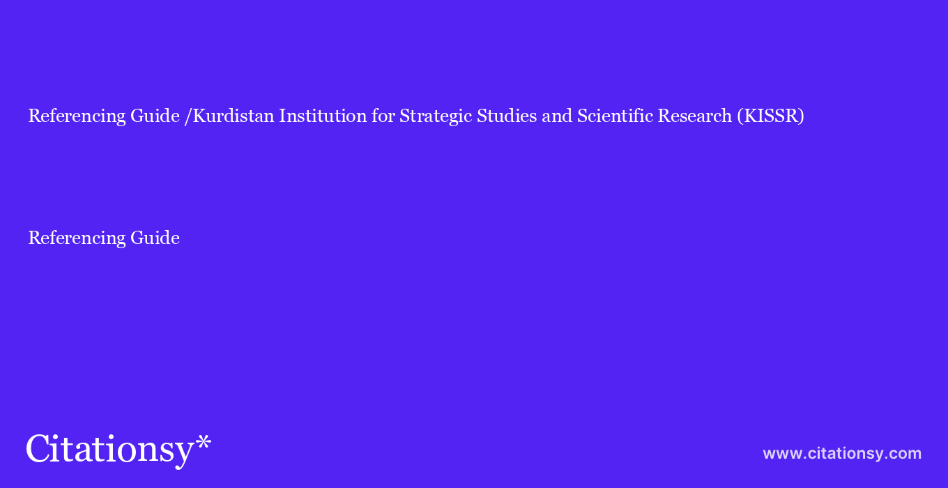 Referencing Guide: /Kurdistan Institution for Strategic Studies and Scientific Research (KISSR)